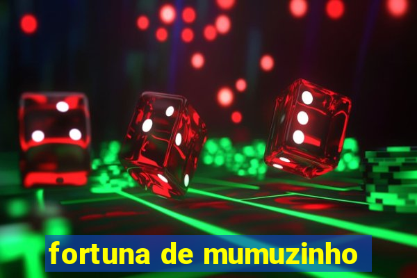 fortuna de mumuzinho